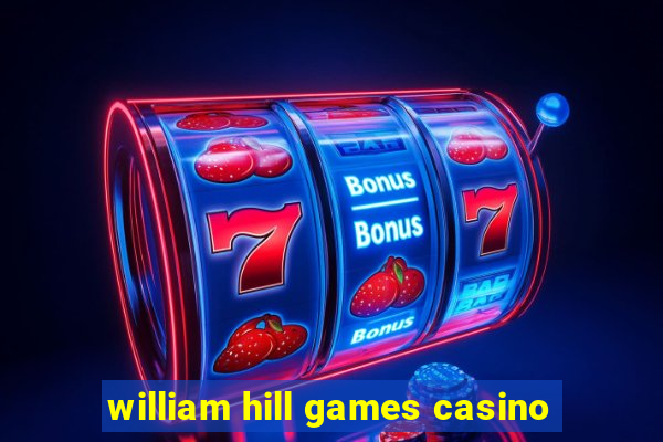 william hill games casino