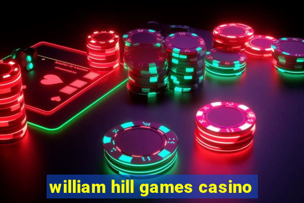 william hill games casino