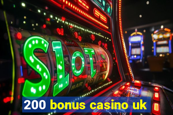 200 bonus casino uk