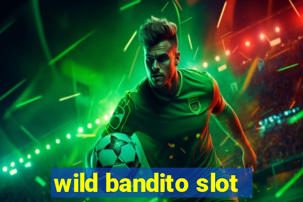 wild bandito slot