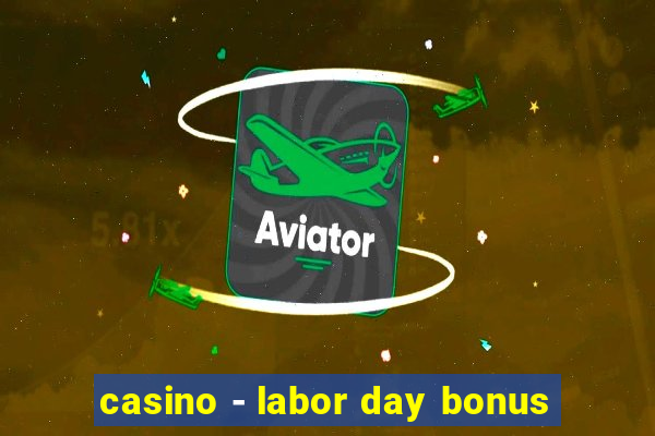 casino - labor day bonus