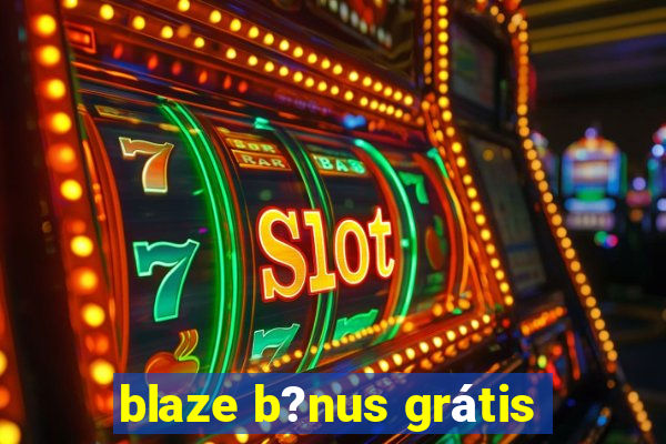 blaze b?nus grátis