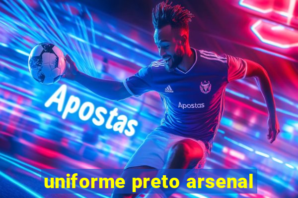 uniforme preto arsenal