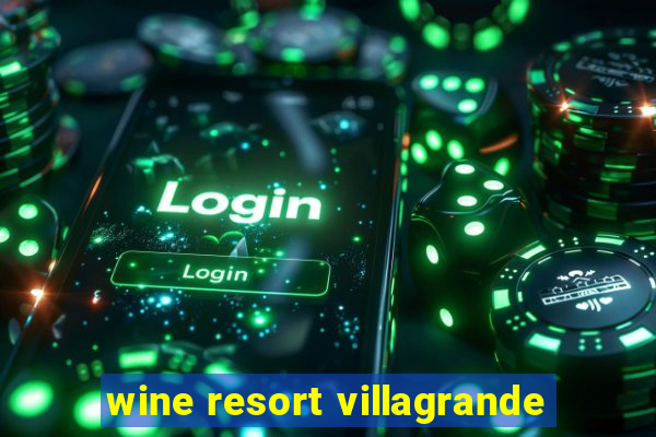 wine resort villagrande