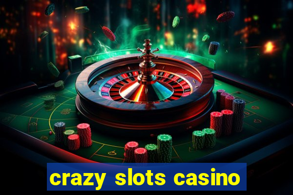 crazy slots casino