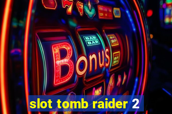 slot tomb raider 2