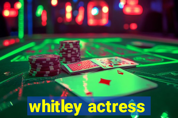 whitley actress