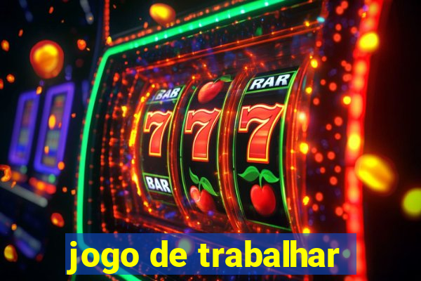 jogo de trabalhar