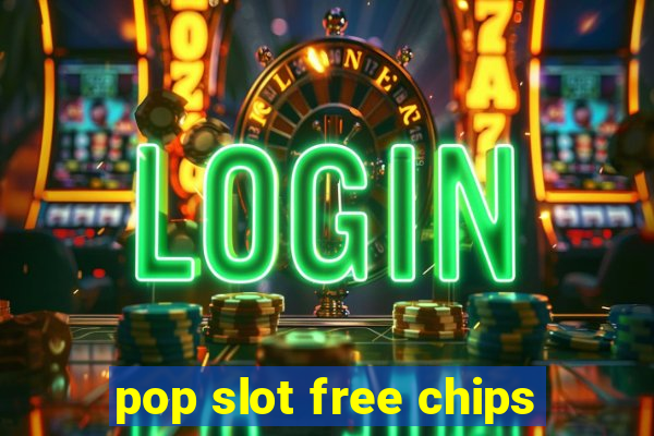 pop slot free chips