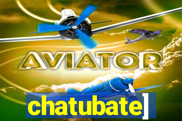 chatubate]