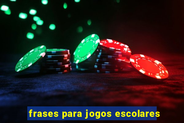 frases para jogos escolares