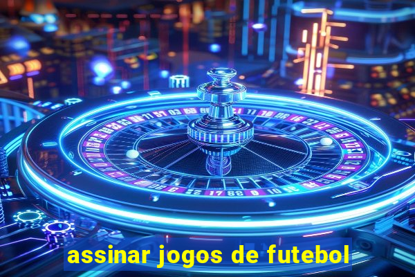 assinar jogos de futebol