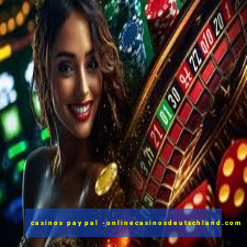 casinos paypal -onlinecasinosdeutschland.com