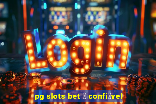 pg slots bet 茅 confi谩vel