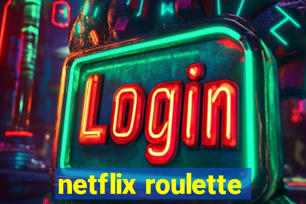 netflix roulette