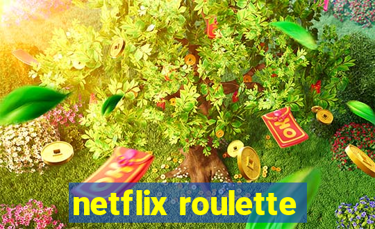 netflix roulette