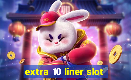 extra 10 liner slot