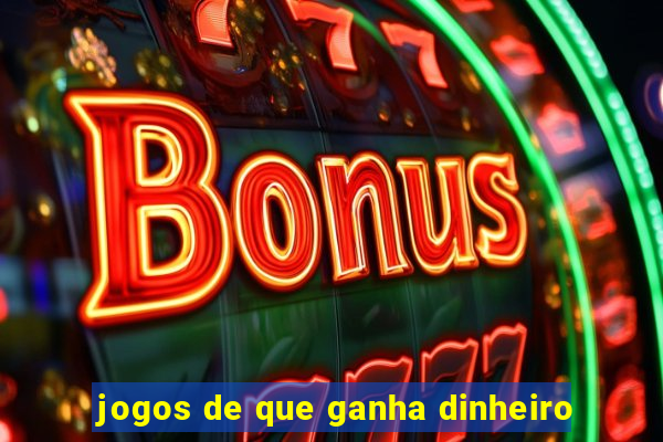 jogos de que ganha dinheiro