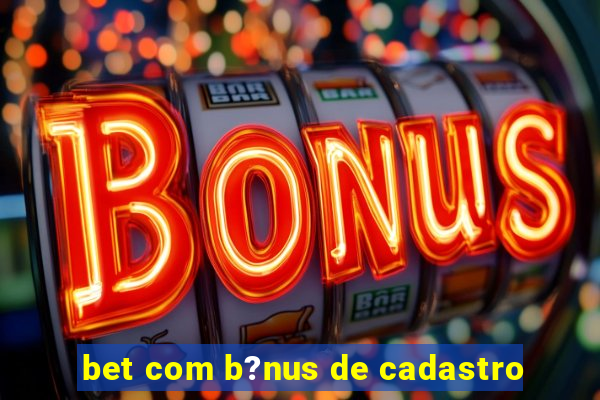 bet com b?nus de cadastro