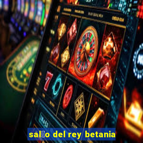 sal茫o del rey betania