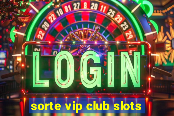 sorte vip club slots