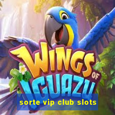 sorte vip club slots