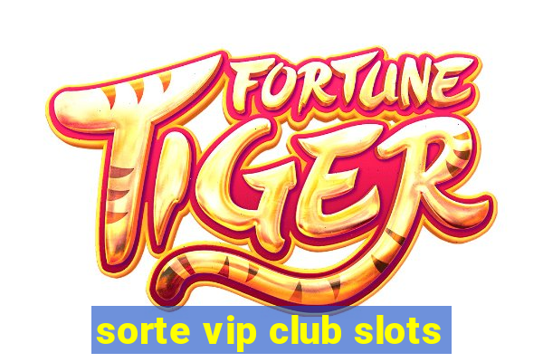 sorte vip club slots