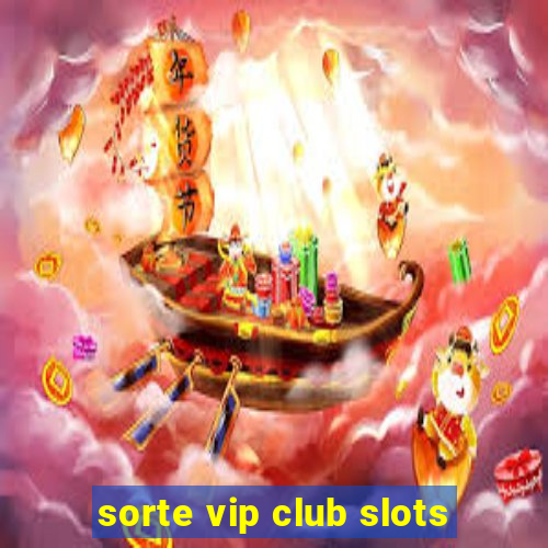 sorte vip club slots