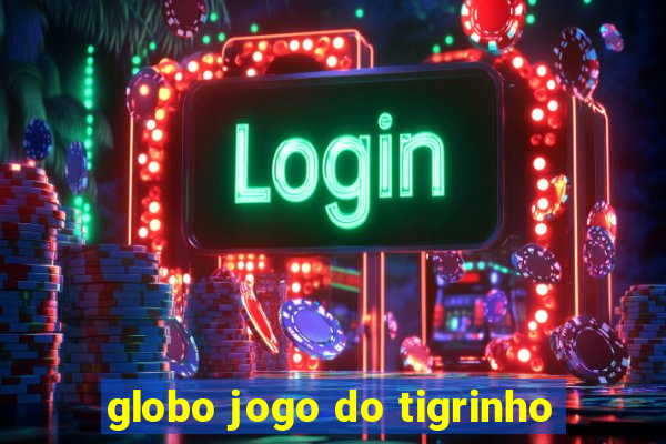 globo jogo do tigrinho