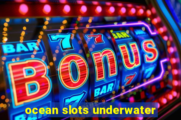 ocean slots underwater