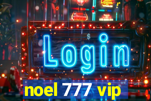 noel 777 vip