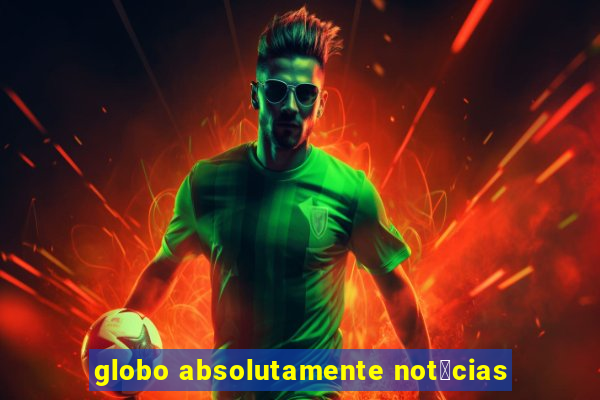 globo absolutamente not铆cias