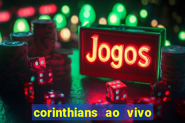 corinthians ao vivo multi multicanal