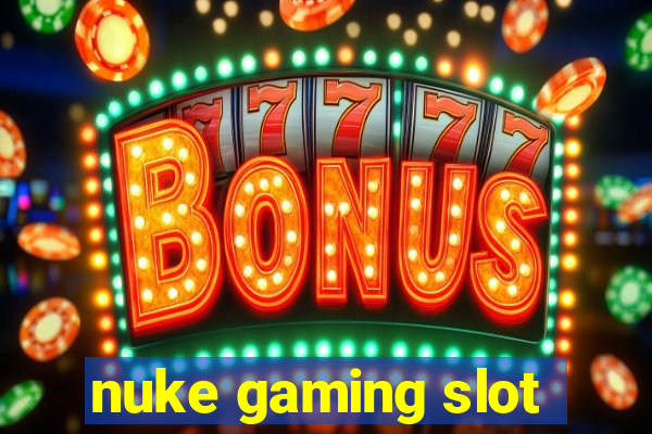 nuke gaming slot