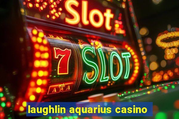 laughlin aquarius casino