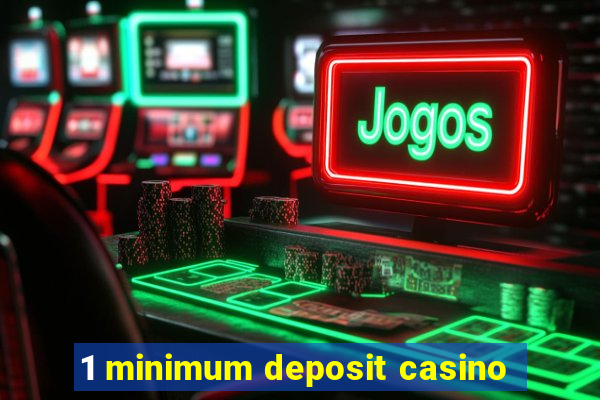 1 minimum deposit casino