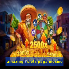 amazing #slots paga mesmo