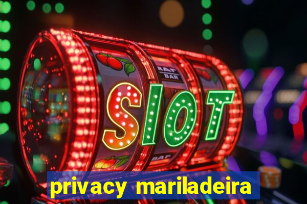 privacy mariladeira