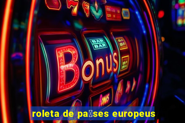 roleta de pa铆ses europeus