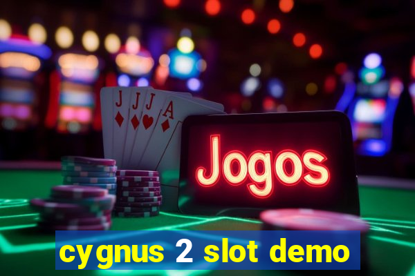 cygnus 2 slot demo