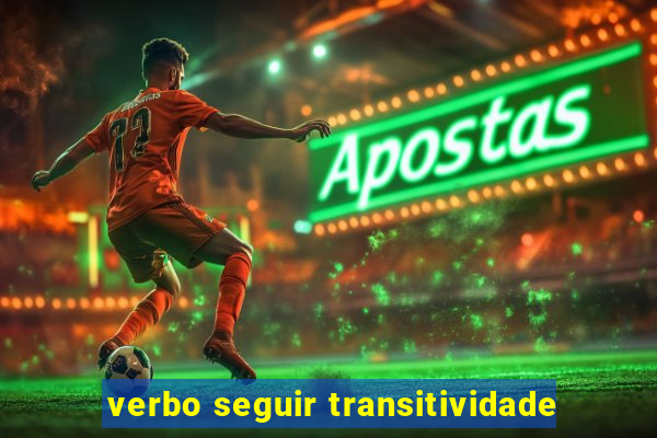 verbo seguir transitividade