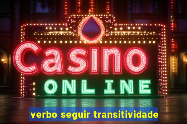 verbo seguir transitividade