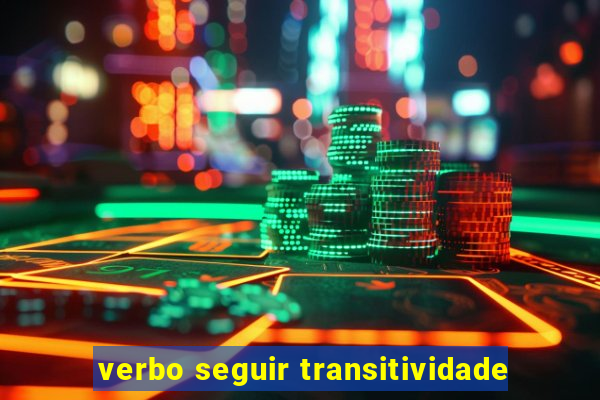 verbo seguir transitividade