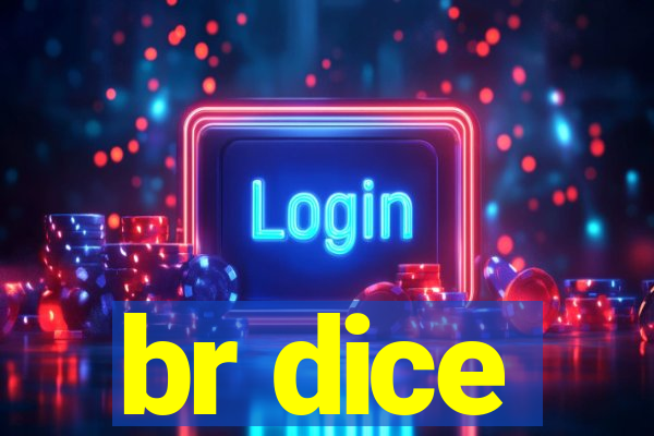 br dice