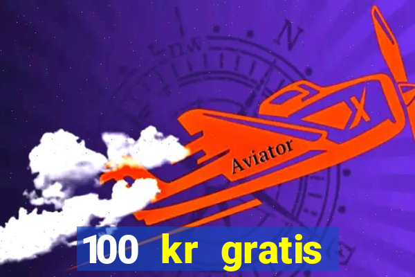 100 kr gratis casino mobil