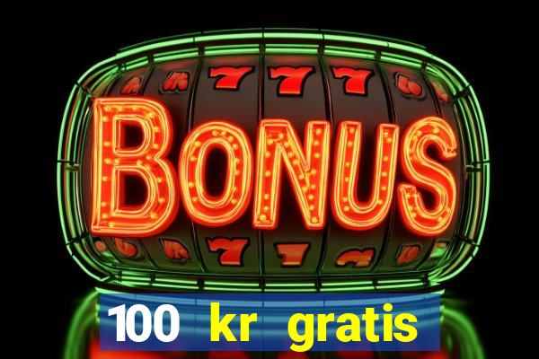 100 kr gratis casino mobil