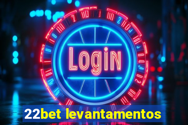 22bet levantamentos