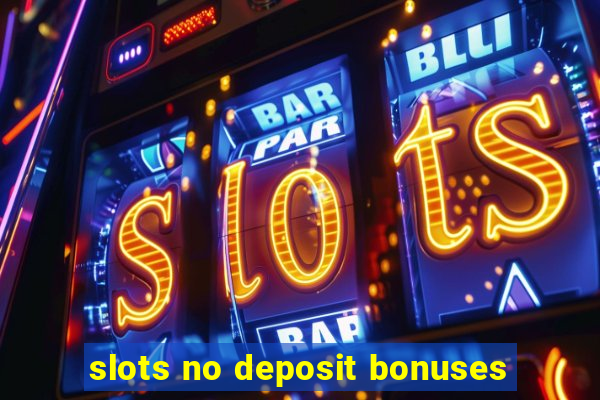 slots no deposit bonuses