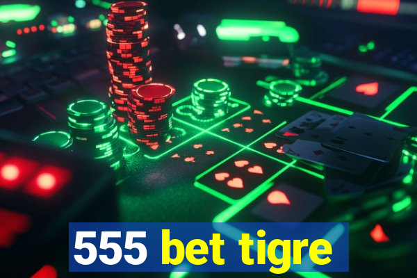 555 bet tigre