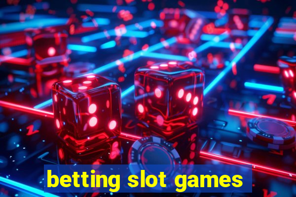 betting slot games